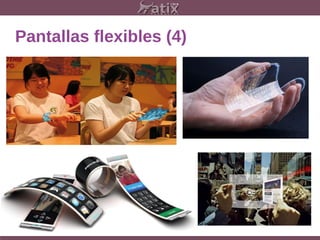 Pantallas flexibles (4)
 