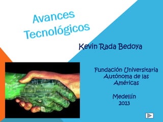 Kevin Rada Bedoya
Fundación Universitaria
Autónoma de las
Américas
Medellín
2013
 