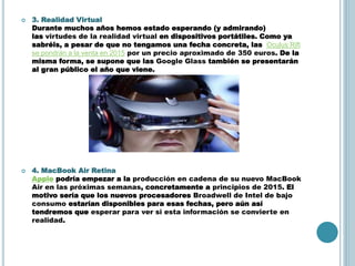  3. Realidad Virtual
Durante muchos años hemos estado esperando (y admirando)
las virtudes de la realidad virtual en disp...