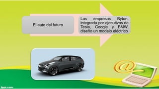 El auto del futuro
Las empresas Byton,
integrada por ejecutivos de
Tesla, Google y BMW,
diseño un modelo eléctrico
 