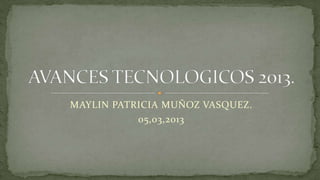 MAYLIN PATRICIA MUÑOZ VASQUEZ.
           05,03,2013
 