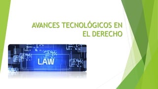 AVANCES TECNOLÓGICOS EN
EL DERECHO
 