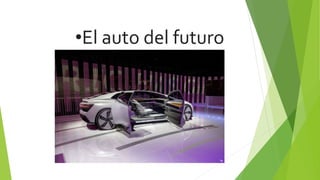 •El auto del futuro
 