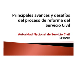 Autoridad Nacional de Servicio Civil
                            SERVIR 
 