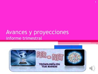 1




Avances y proyecciones
informe trimestral
                     AVANCES Y PROYECCIONES   12/18/2012
 