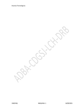 AvancesTecnológicos
1IM(PAB) MAQUINA: 1 14/09/2015
 