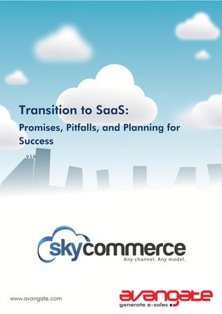 Transition to SaaS:
Promises, Pitfalls, and Planning for
Success
 V 1.0
 