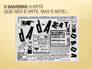 O DADAÍSMO: A ARTE
QUE NÃO É ARTE, MAS É ARTE...
 