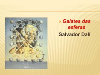  Galatea das
esferas
Salvador Dalí
 
