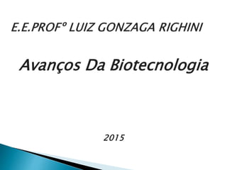 Avanços Da Biotecnologia
2015
 