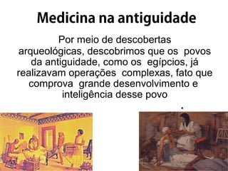 Por meio de descobertas
arqueológicas, descobrimos que os povos
da antiguidade, como os egípcios, já
realizavam operações complexas, fato que
comprova grande desenvolvimento e
inteligência desse povo
 