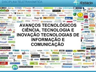 AVANÇOS TECNOLÓGICOS
CIÊNCIA, TECNOLOGIA E
INOVAÇÃO TECNOLOGIAS DE
INFORMAÇÃO E
COMUNICAÇÃO
 