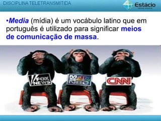 •Media (mídia) é um vocábulo latino que em
português é utilizado para significar meios
de comunicação de massa.
 