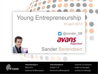 Young Entrepreneurship
Sander

18 april 2013

@sander_SB

Sander Berendsen

 