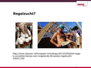 Regelzucht?
http://www.elsevier.nl/Europese-Unie/blogs/2013/5/Olijfolie-saga-
is-zoveelste-bewijs-voor-ongekende-Brusselse-regelzucht-
1264111W/
 