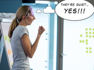T H E Y ’ R E Q U I E T …
Y E S ! ! !
 