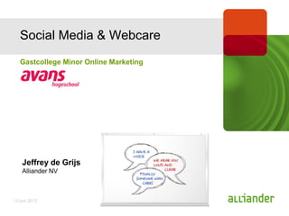 Social Media & Webcare
   Gastcollege Minor Online Marketing




    Jeffrey de Grijs
    Alliander NV



13 juni 2012
 