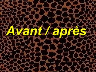 Avant /   après  