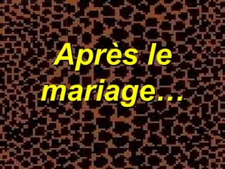 Après le mariage… 