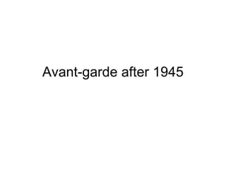 Avant-garde after 1945
 