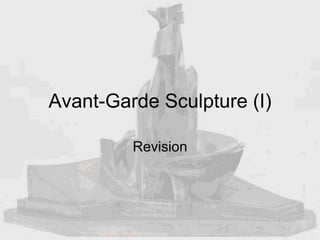 Avant-Garde Sculpture (I)
Revision
 
