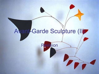 Avant-Garde Sculpture (II)
Revision
 