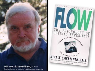 Mihaly Csikszentmihalyi, da Peter
Drucker School of Business na Claremont University

 