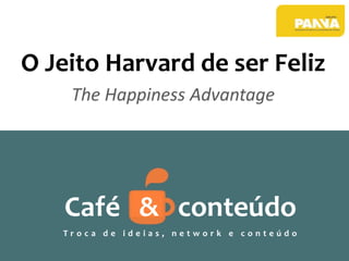 O Jeito Harvard de ser Feliz
The Happiness Advantage

Café & conteúdo
Troca de ideias, network e conteúdo

 