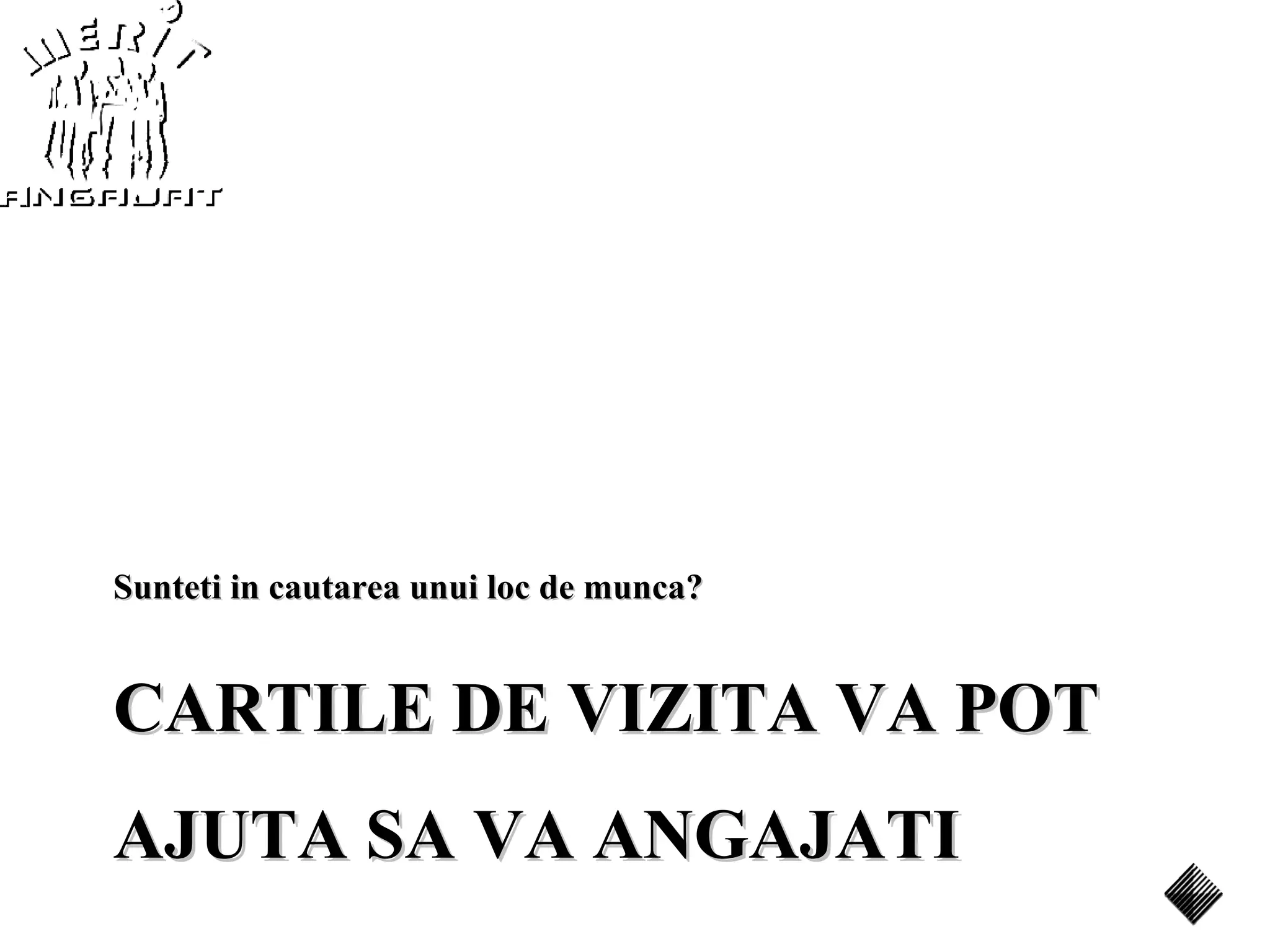 Sunteti in cautarea unui loc de munca?


CARTILE DE VIZITA VA POT
AJUTA SA VA ANGAJATI
 