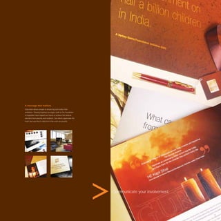 A message that matters.
Education allows people to dream big and realise their
ambitions. Sharing inspiring messages built on the foundation
of aspiration have helped our clients to achieve the desired
attention from parents and students. Our clients appreciate the
heart and soul that is reﬂected in the work we provide.




                                                                  Communicate your involvement.




                                                                                                  13
 