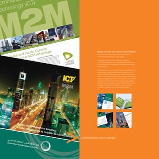 Blazing new trails with reduced carbon footprints.
           Avant Communication has helped two Dubai brand giants
           to communicate their pledge of energy savings.

           Utility provider, Dubai Electricity and Water (DEWA), and
           communications provider, Etisalat, have implemented Information
           and Communications Technology (ICT) to facilitate energy savings
           in their buildings.

           Climate change is one of the world’s most pressing challenges and
           energy wastage resulting in greenhouse gas emissions is a key
           offender. DEWA and Etisalat now rely on advanced technology that
           allows a central Command Control Centre to monitor their buildings,
           facilities and equipment in real time. 24x7 analysis of these elements
           exposes performance deﬁciencies and energy wastage, allowing
           immediate action to be taken to increase and optimise performance.
           This allows for a reduction in emissions over time, resulting in
           a “healthier” organization with a smaller carbon footprint.




Communicate your savings.




                                                                                    27
 