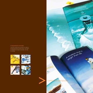 A real passion for real estate.
Every home and ofﬁce that we promote is as unique as
the family and business that will occupy it. This requires
an individualised message for each project. We enjoy
the challenge.




                                                             Communicate your passion.




                                                                                         55
 