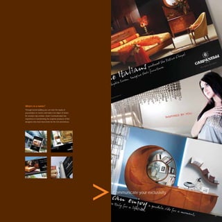 What’s in a name?
Through brand building you can raise the equity of
your product or service and make it an object of desire
for society’s top echelon. Avant Communication has
experience in transforming the exquisite products of ﬁne
designers into must-have items for the rich and famous.




                                                           Communicate your exclusivity.




                                                                                           65
 