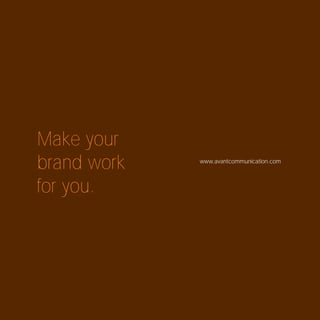 Make your
brand work   www.avantcommunication.com



for you.
 