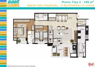 Opção Sala Ampliada - 2 dormitórios (1 suíte)
Planta Tipo 2 - 100 m²
Material preliminar de uso interno. Sujeito a alterações.
 
