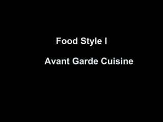 Food Style I Avant Garde  Cuisine 