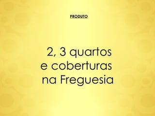 2, 3 quartos e coberturas  na Freguesia PRODUTO 