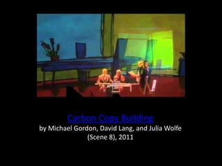 The Carbon Copy Building, Michael Gordon, David Lang, and Julia Wolfe