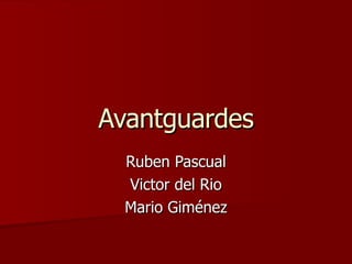 Avantguardes Ruben Pascual Victor del Rio Mario Giménez 
