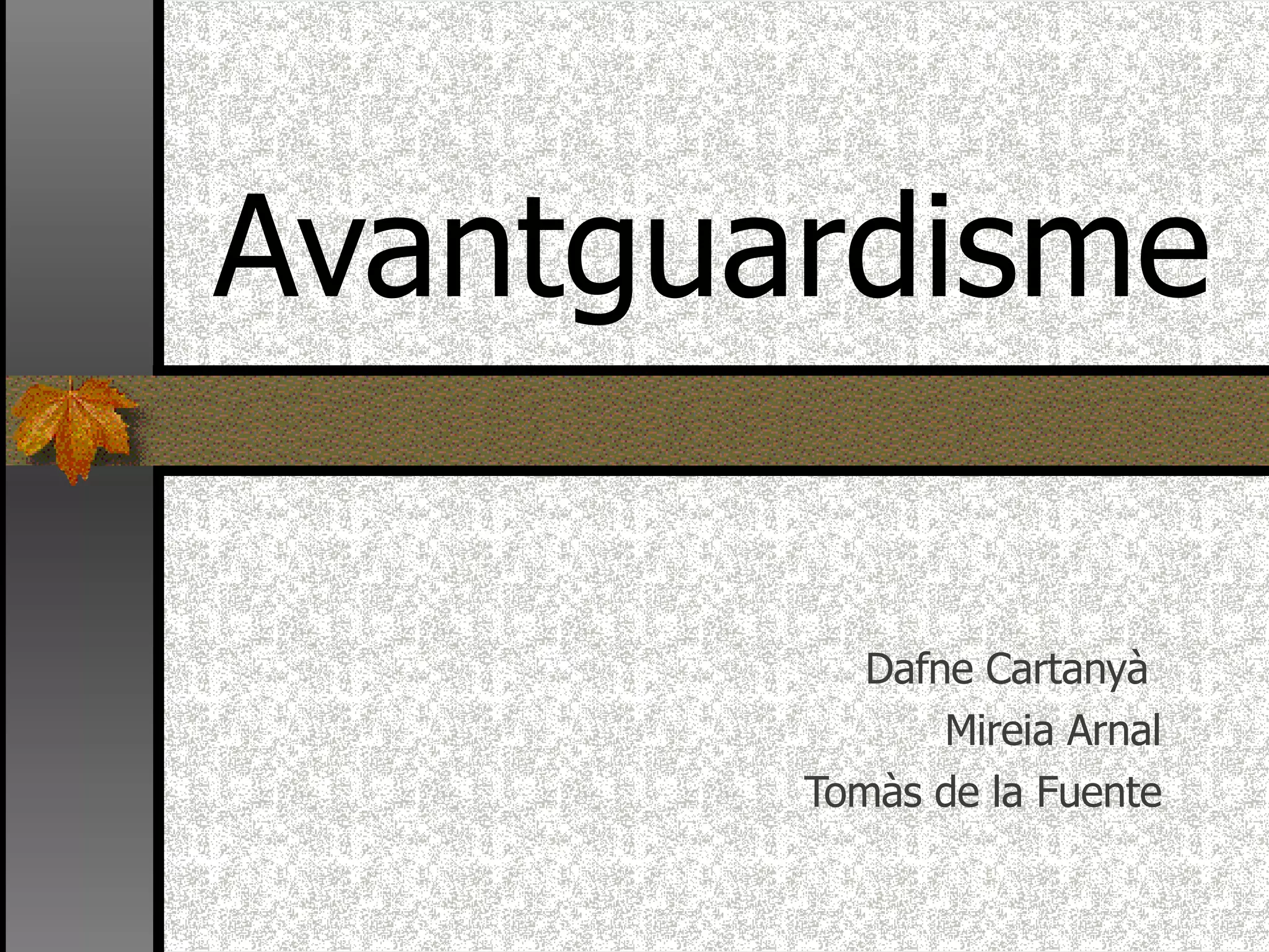 Avantguardisme Dafne Cartanyà  Mireia Arnal Tomàs de la Fuente 