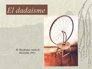 M. Duchamp, ruota di bicicletta, 1913  El dadaisme 