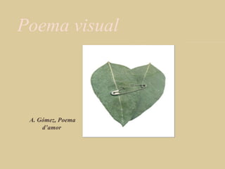Poema visual A. Gómez ,  Poema d’amor   