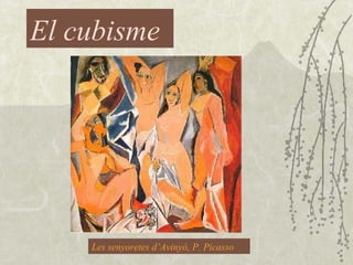 El cubisme Les senyoretes d’Avinyó, P. Picasso 