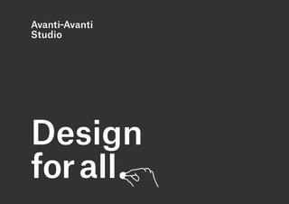 Avanti–Avanti
Studio




Design
for all         .
 