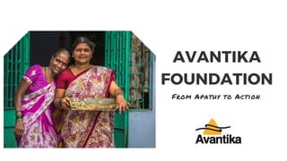 AVANTIKA
FOUNDATION
From Apathy to Action
 