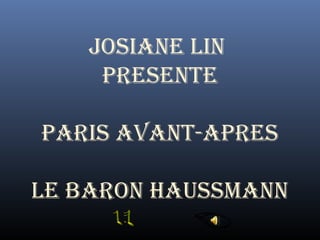 JOSIANE LIN
PRESENTE
PARIS AVANT-APRES
LE BARON HAUSSMANN

 