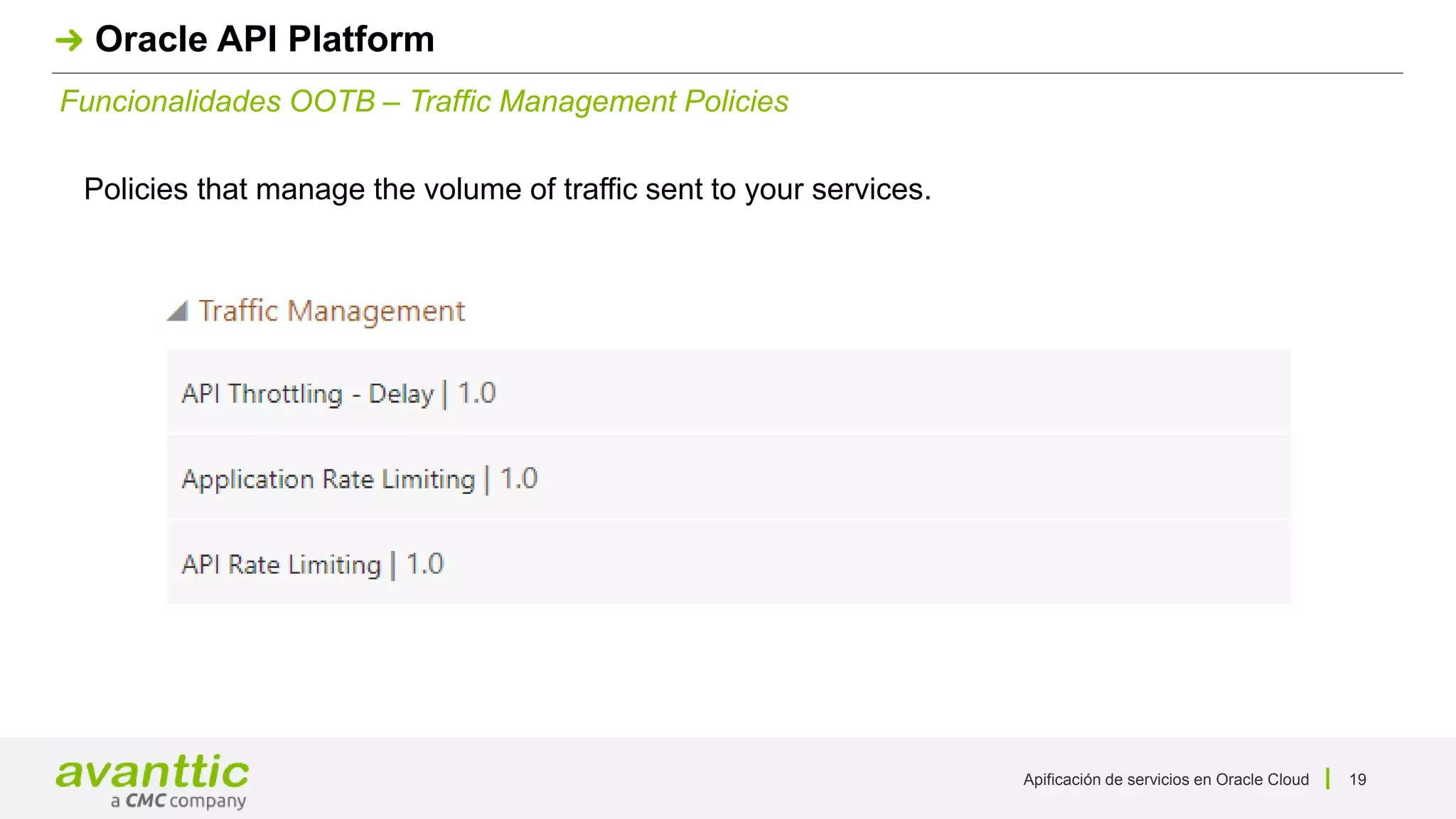 Apificación de servicios en Oracle Cloud 19
Funcionalidades OOTB – Traffic Management Policies
Oracle API Platform
Policies that manage the volume of traffic sent to your services.
 