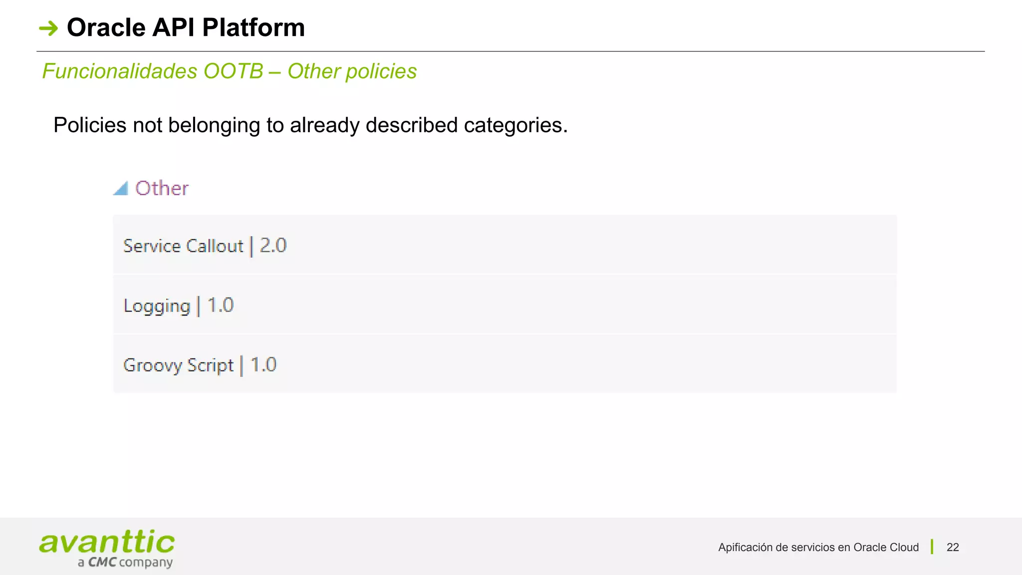 Apificación de servicios en Oracle Cloud 22
Funcionalidades OOTB – Other policies
Oracle API Platform
Policies not belonging to already described categories.
 