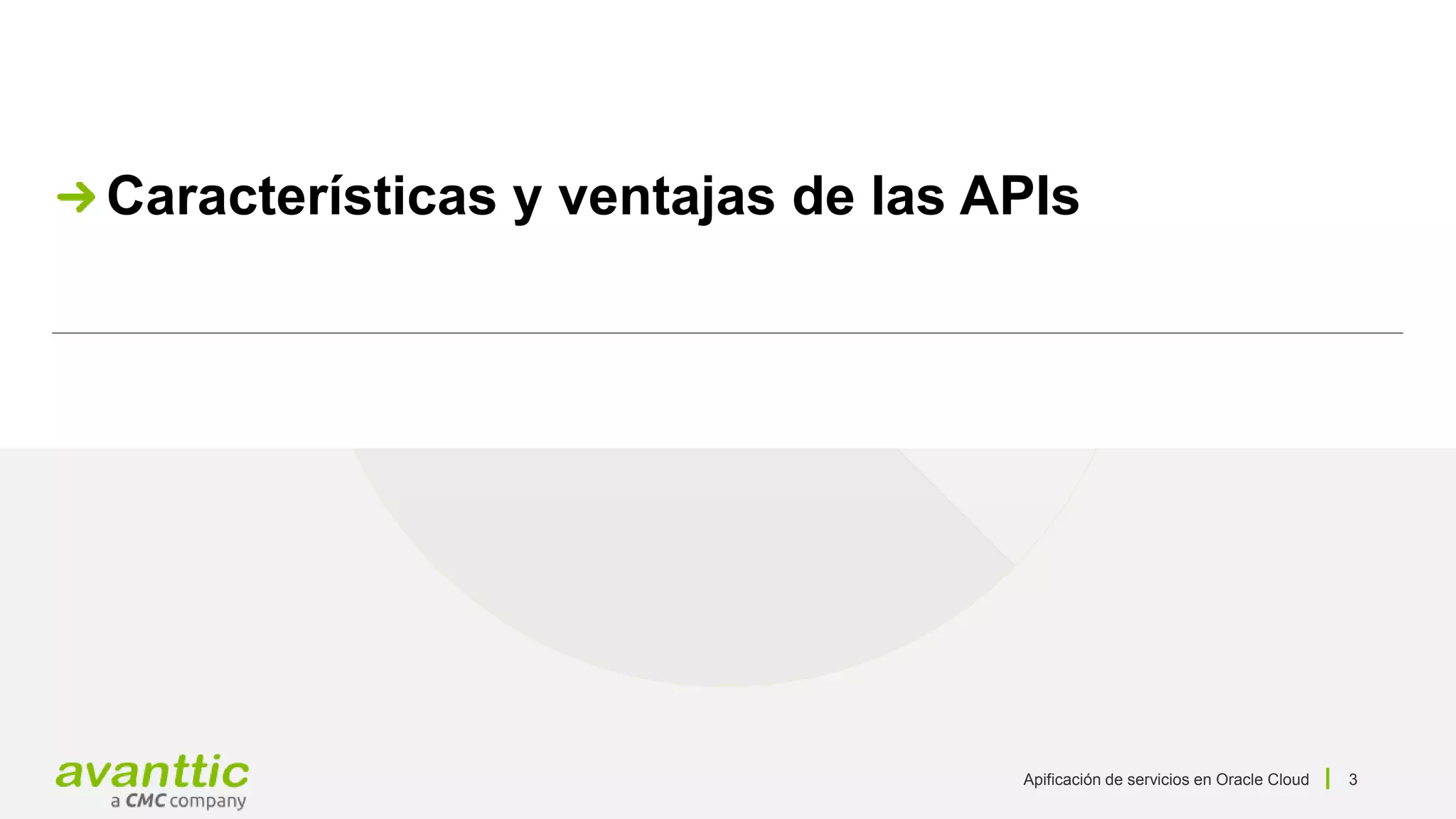 Apificación de servicios en Oracle Cloud 3
Características y ventajas de las APIs
 