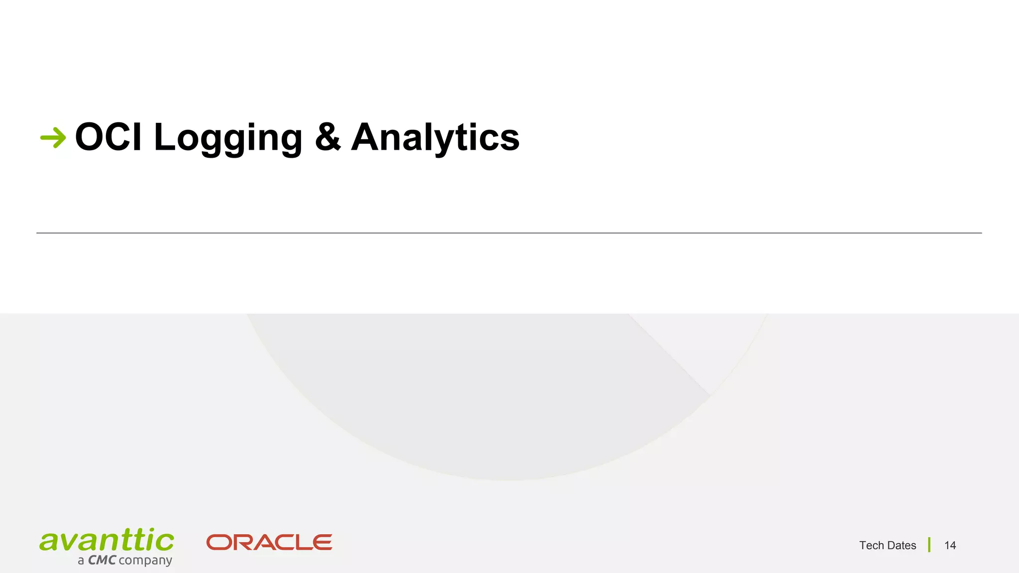 Tech Dates 14
OCI Logging & Analytics
 